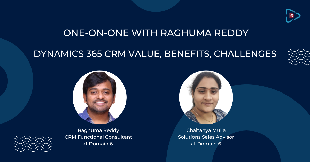 One-on-One with Raghuma Reddy: Dynamics 365 CRM Value, Benefits, Challenges